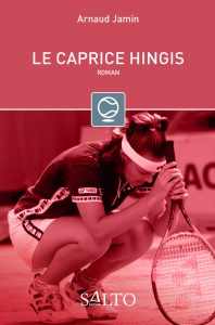 Couverture « Le caprice Hingis » aux éditions Salto par Arnaud Jamin, journaliste 